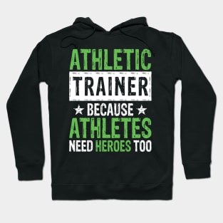Athletic Trainer Because Athletes Need Heroes Too Hoodie